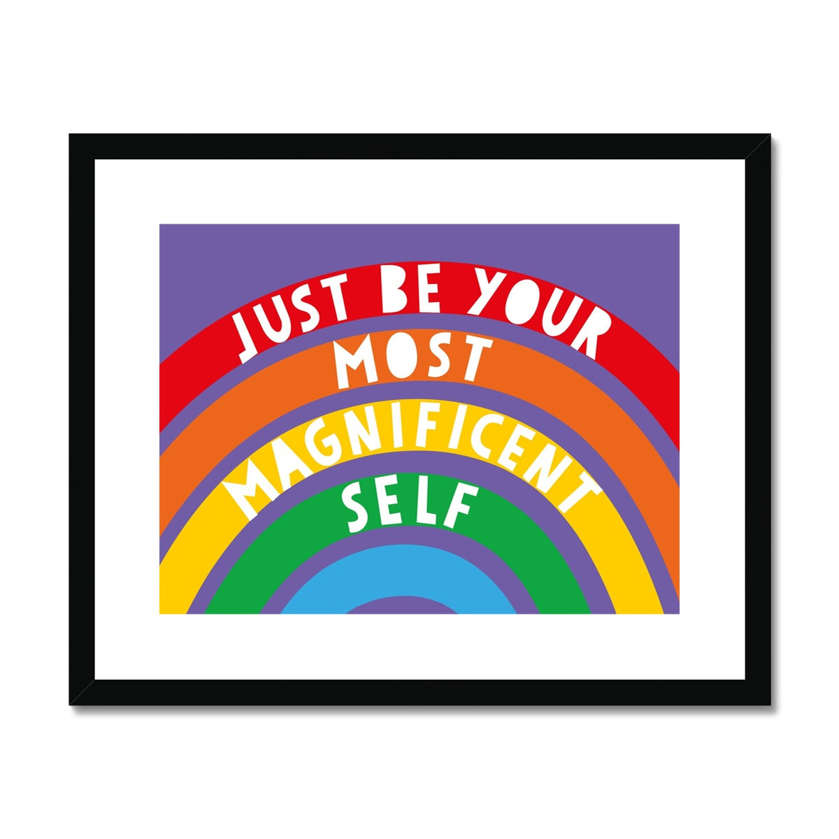 Just Be Your Most Magnificent Self Framed & Mounted Print