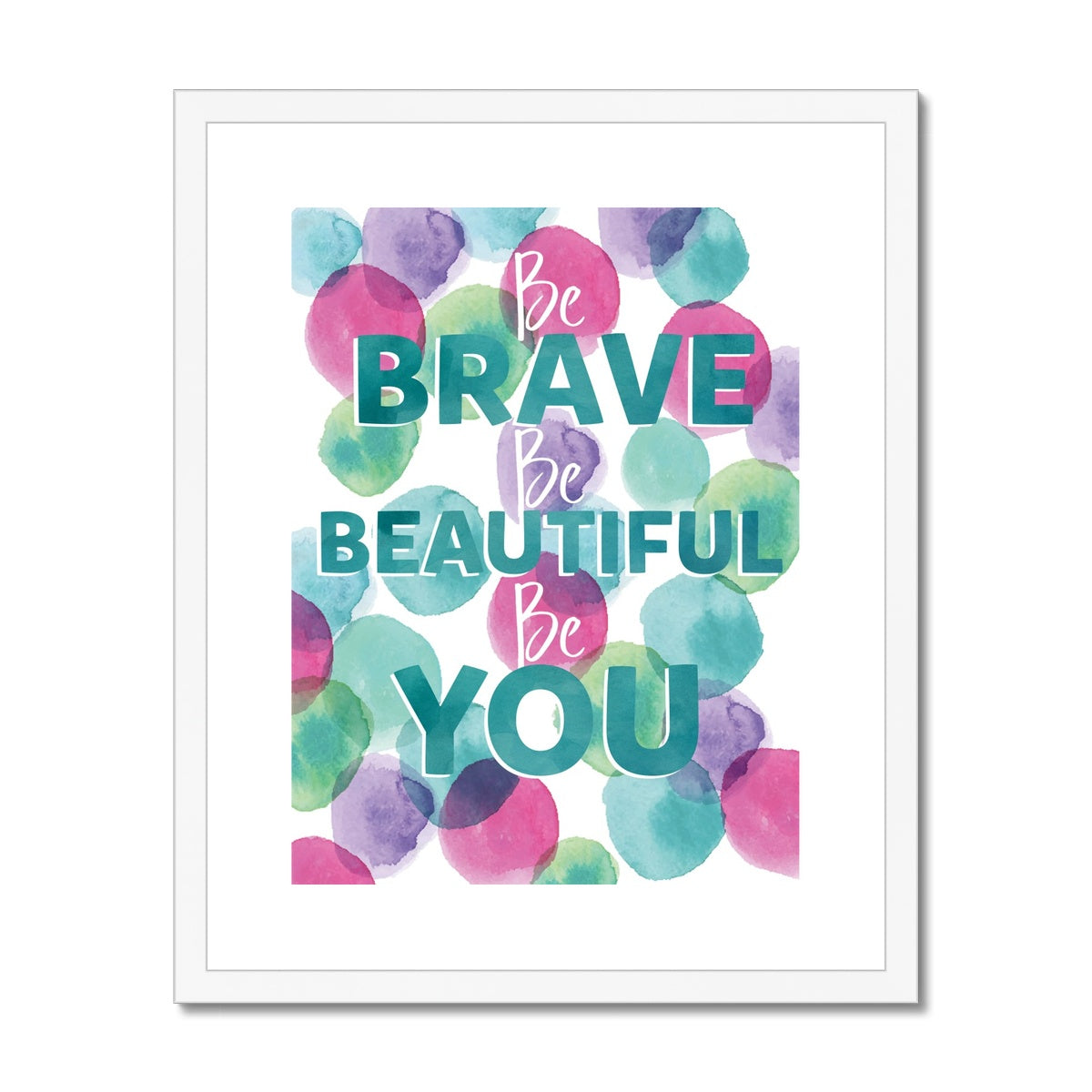 Be Brave Be Beautiful Be You Framed & Mounted Print