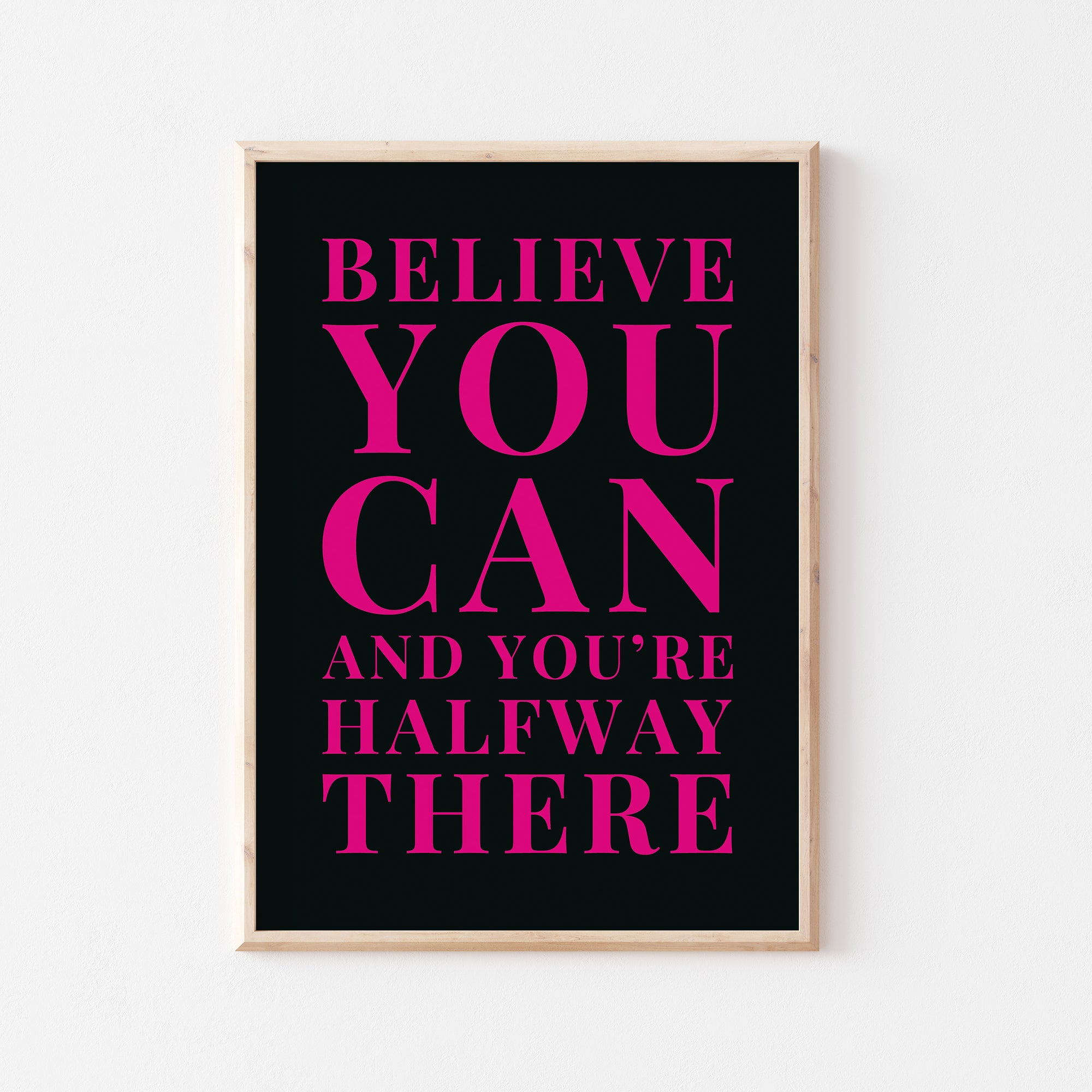 Believe you can and you're halfway there Print