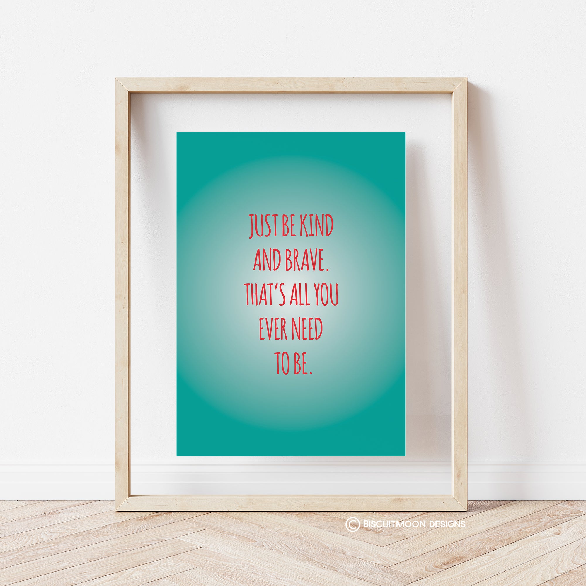 Just be Kind and Brave Print