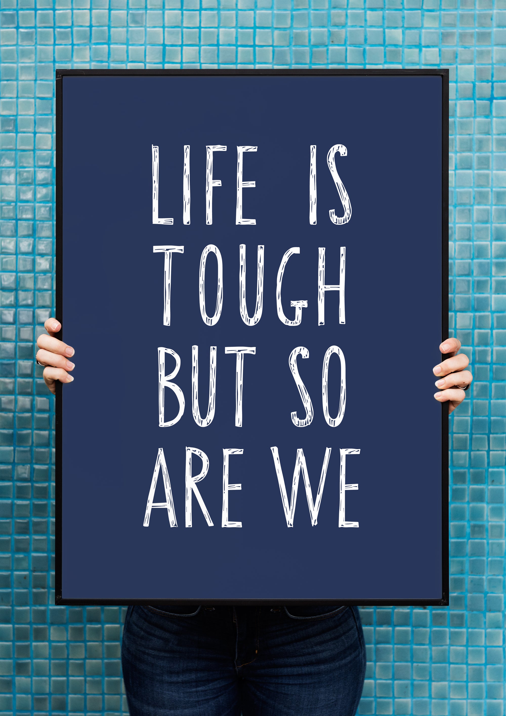 Life Is Tough But So Are We Print