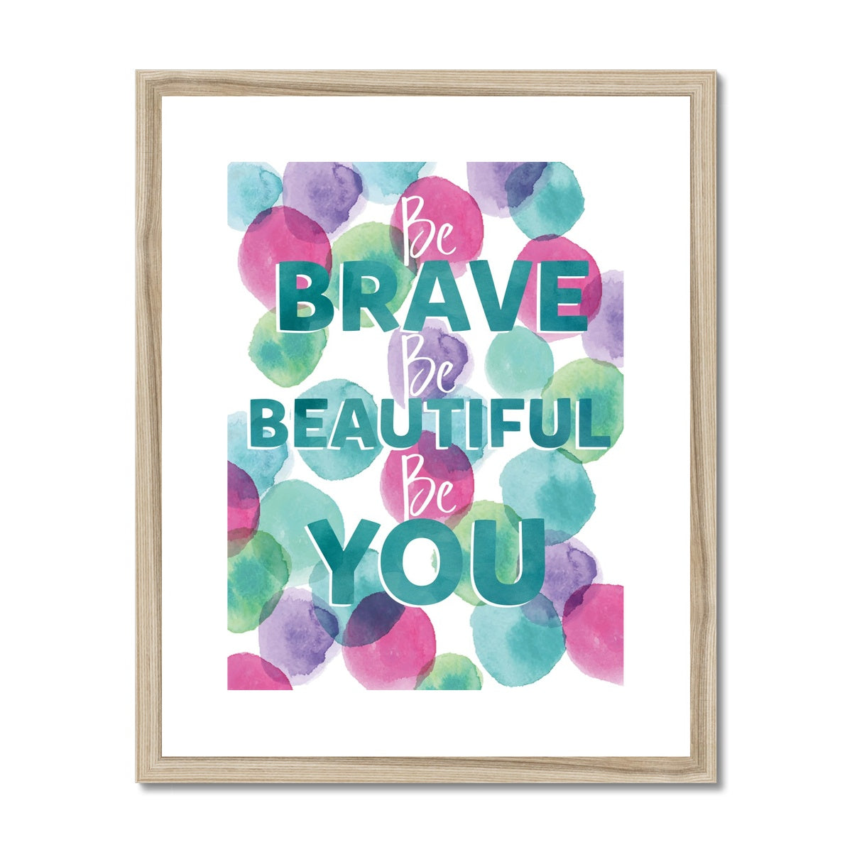 Be Brave Be Beautiful Be You Framed & Mounted Print