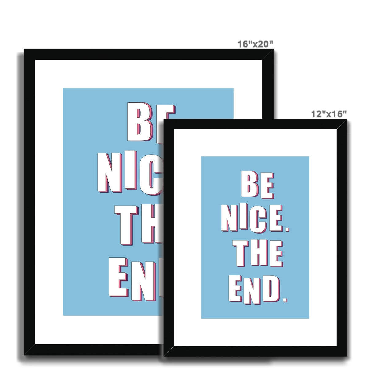 Be Nice. The End Framed & Mounted Print