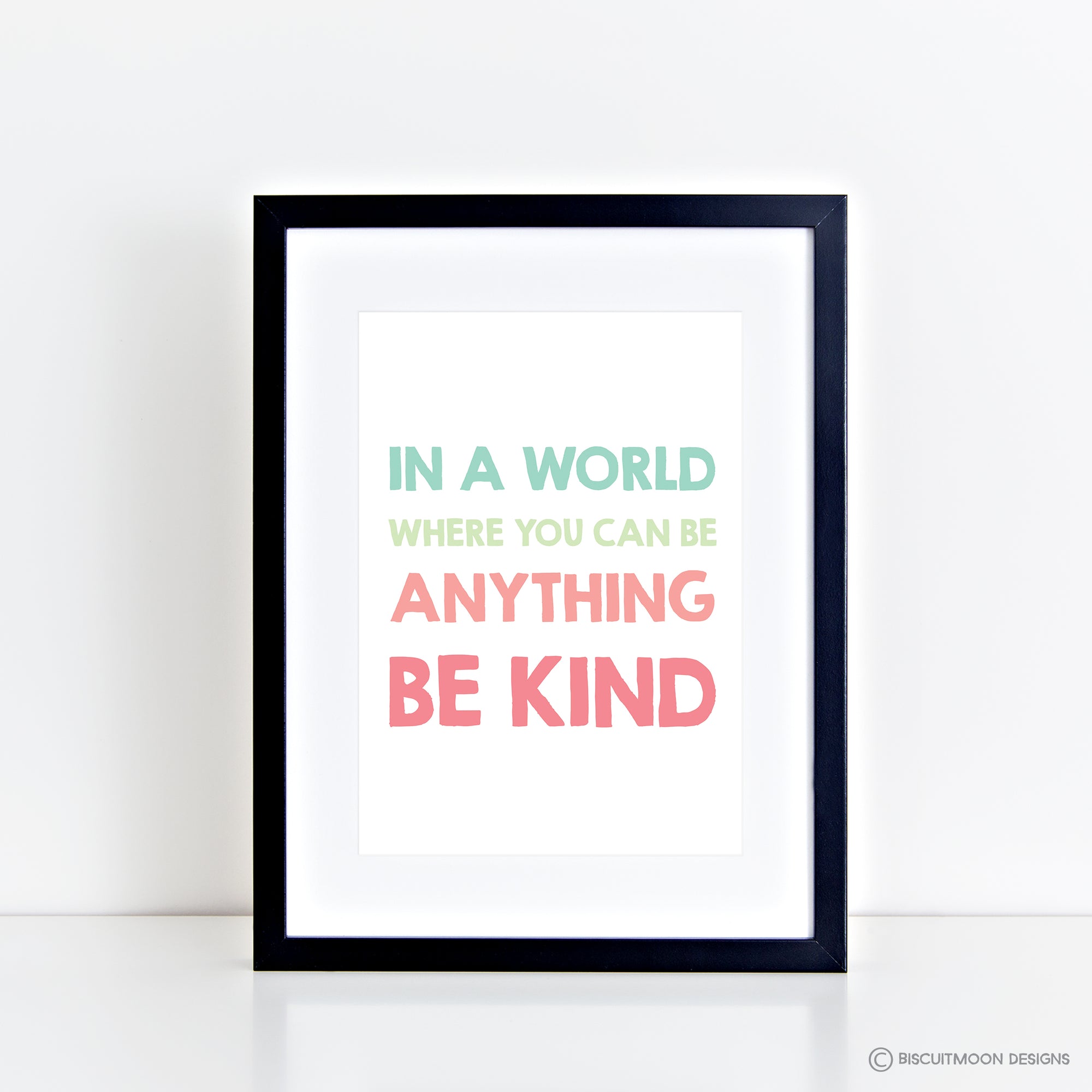 In a world where you can be anything be kind print