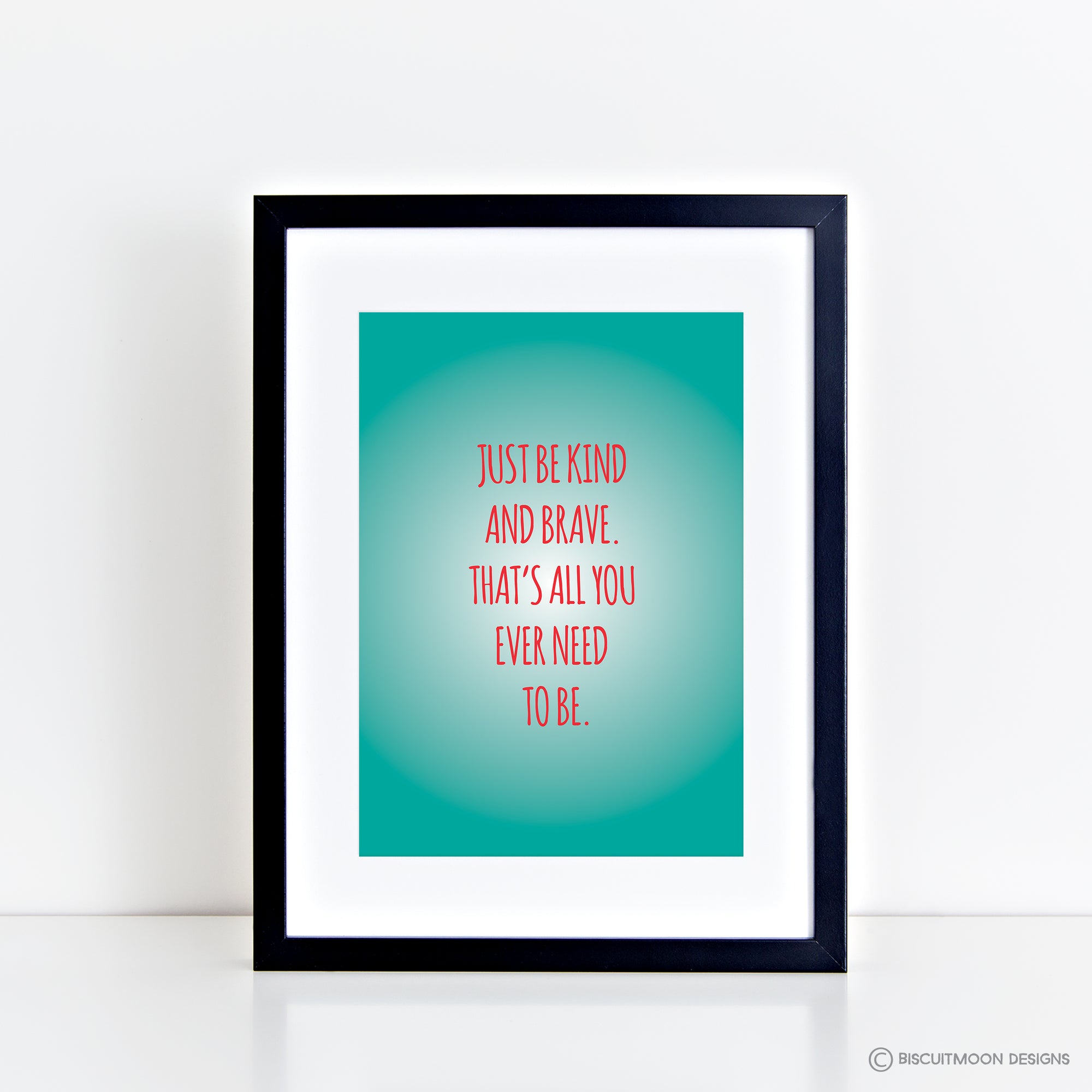 Just be Kind and Brave Print