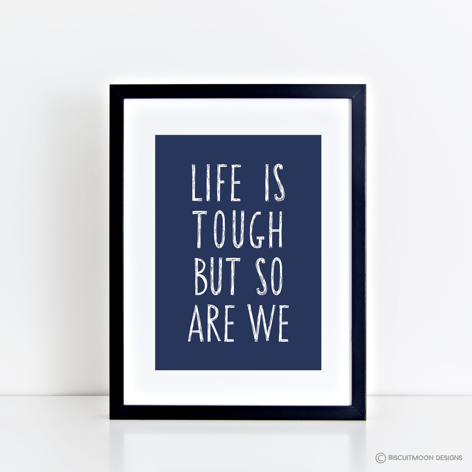 Life Is Tough But So Are We Print