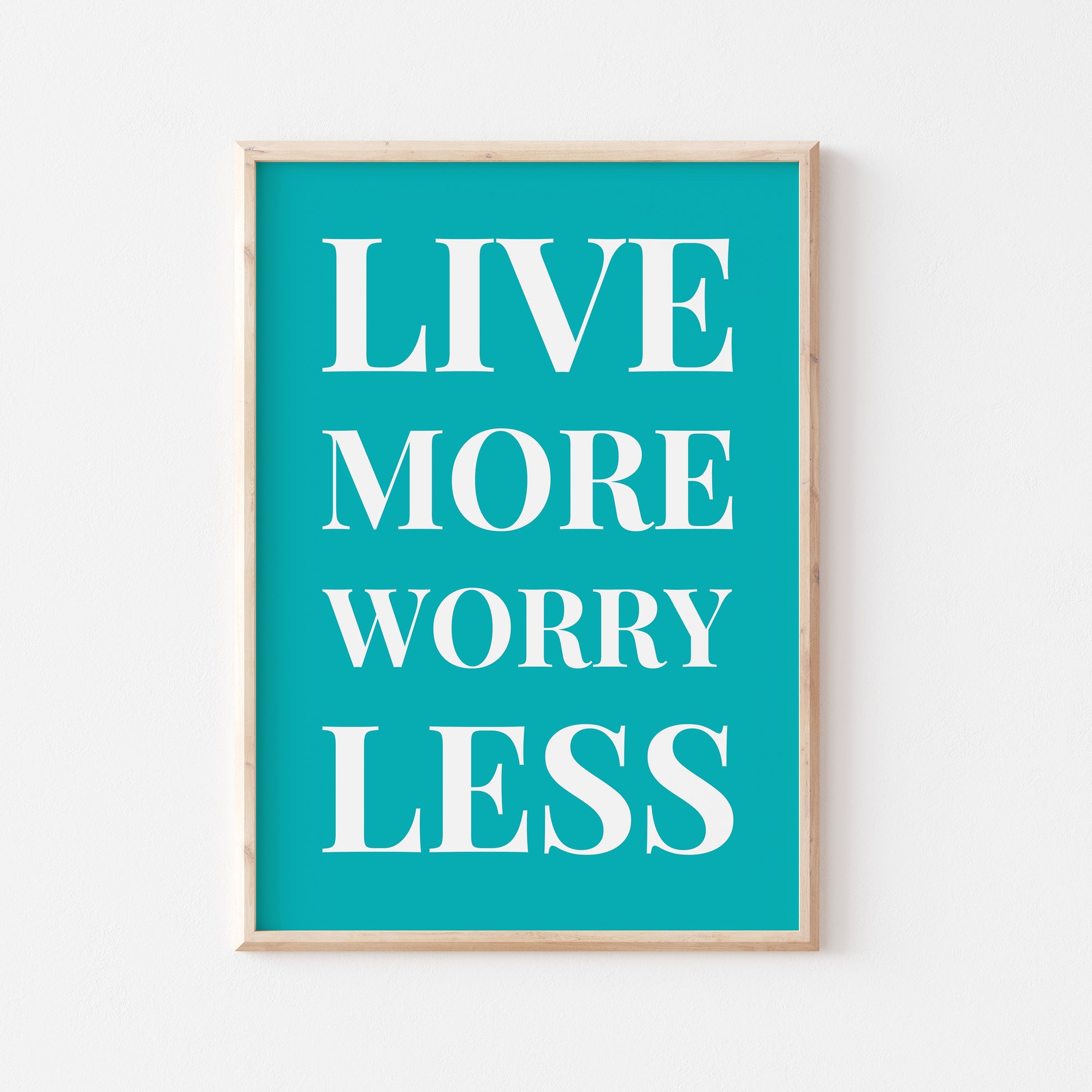 Live More Worry Less Print