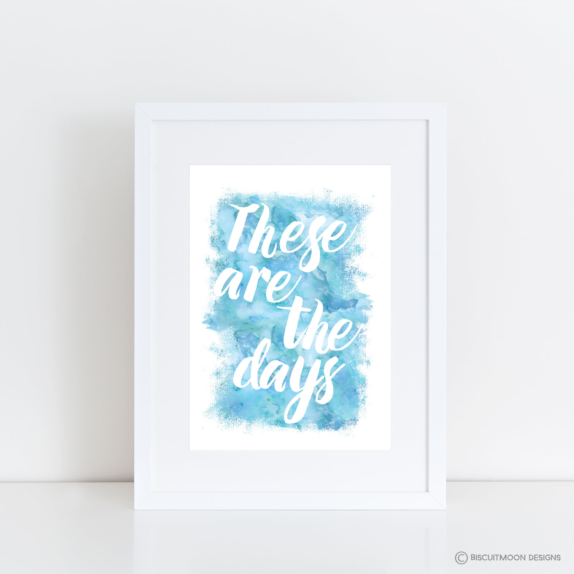 These Are The Days Print