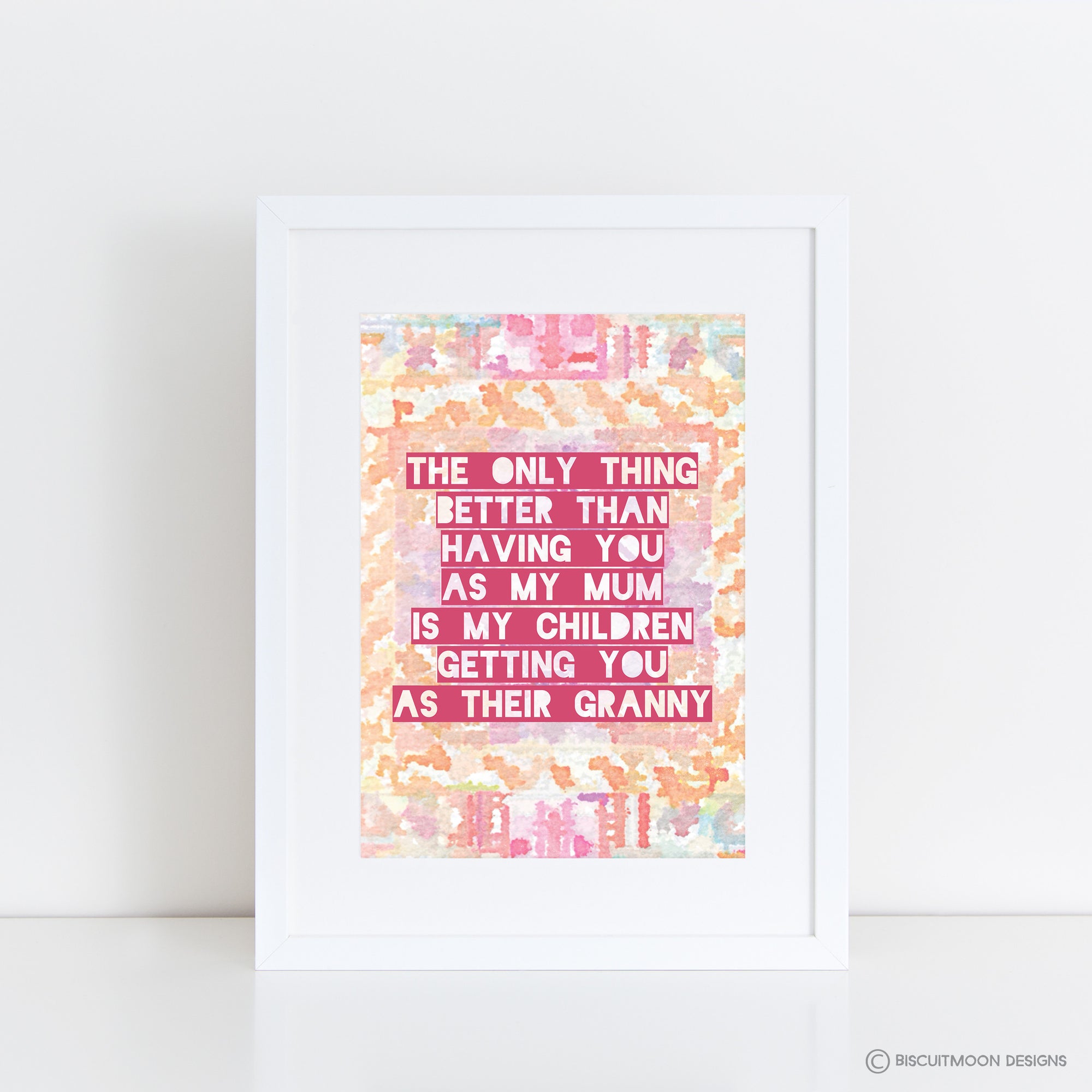 The Only Thing Better - Mothers and Grannies Print