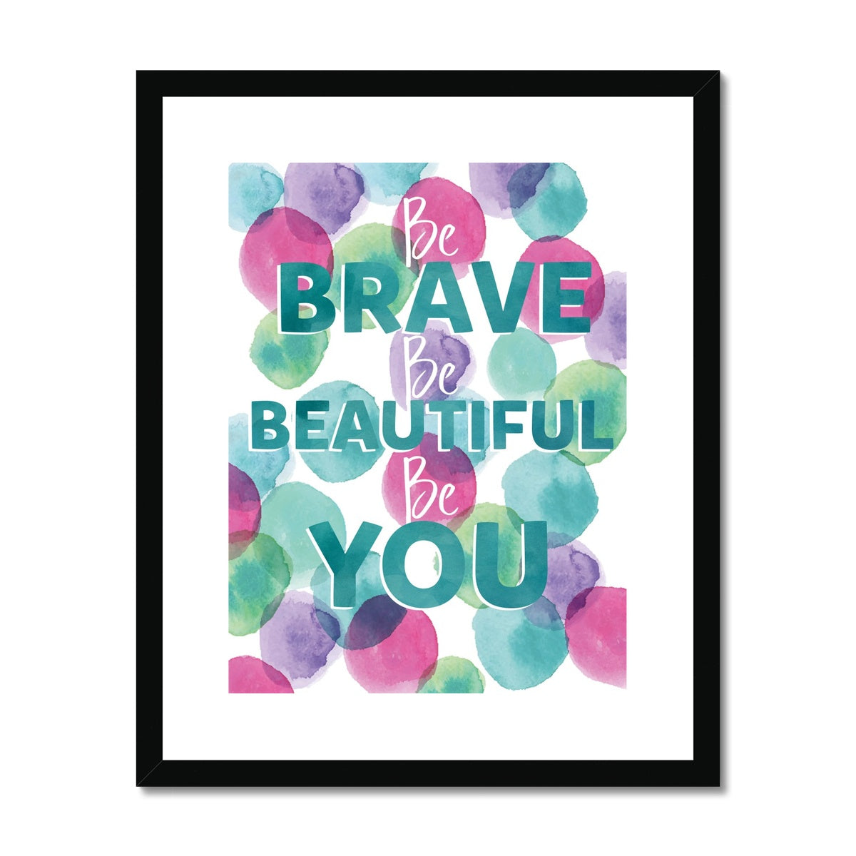 Be Brave Be Beautiful Be You Framed & Mounted Print